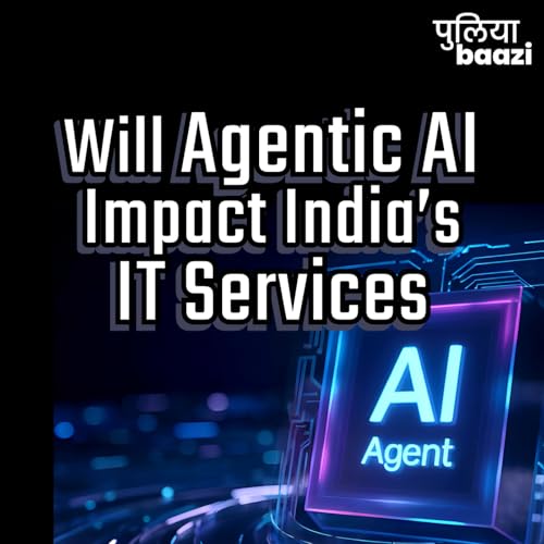 Agentic AI की धूम से भारतीय सॉफ्टवेयर कंपनियाँ ख़तरे में? Agentic AI and the Future of India&rsquo;s IT Sector