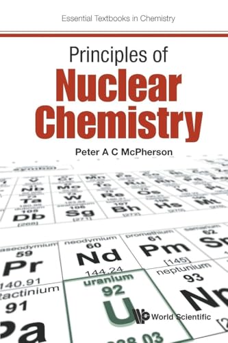 Principles Of Nuclear Chemistry (Essential Textbooks in Chemistry)