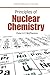 Principles Of Nuclear Chemistry (Essential Textbooks in Chemistry)