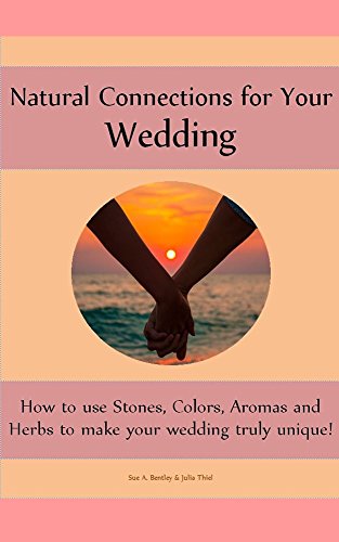 Natural Connections for Your Wedding (Stones, Colors, Aromas and Herbs) (English Edition)