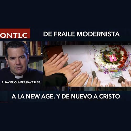 De FRAILE MODERNISTA a la NEW AGE y de nuevo a CRISTO
