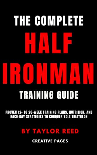 The Complete Half Ironman Training Guide: Proven 12- to 20-Week