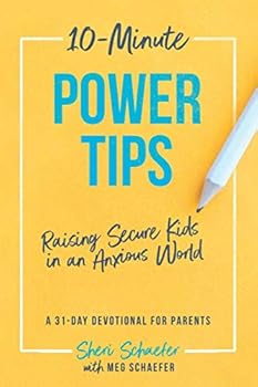 Paperback 10-Minute Power Tips: Raising Secure Kids in an Anxious World: A 31-day devotional for parents Book