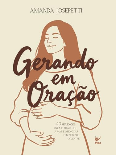 Gerando em Oração: 40 reflexões para fortalecer a mãe e abençoar ...