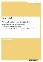 Work-Life-Balance als strategisches Instrument zur nachhaltigen Unternehmensf�hrung. Arbeitszeitflexibilisierung f�r aktive V�ter 3668004609 Book Cover