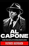 Al Capone: The Rise, Reign, and Fall of the Notorious Gangster Al Capone (Prohibition and Organized Crime) (True Crime, Narcos, and Gangsters) (English Edition) - Patrick Auerbach 
