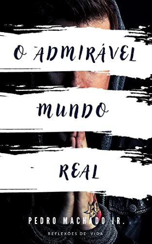 O Admiravél mundo real: Reflexões de vida
