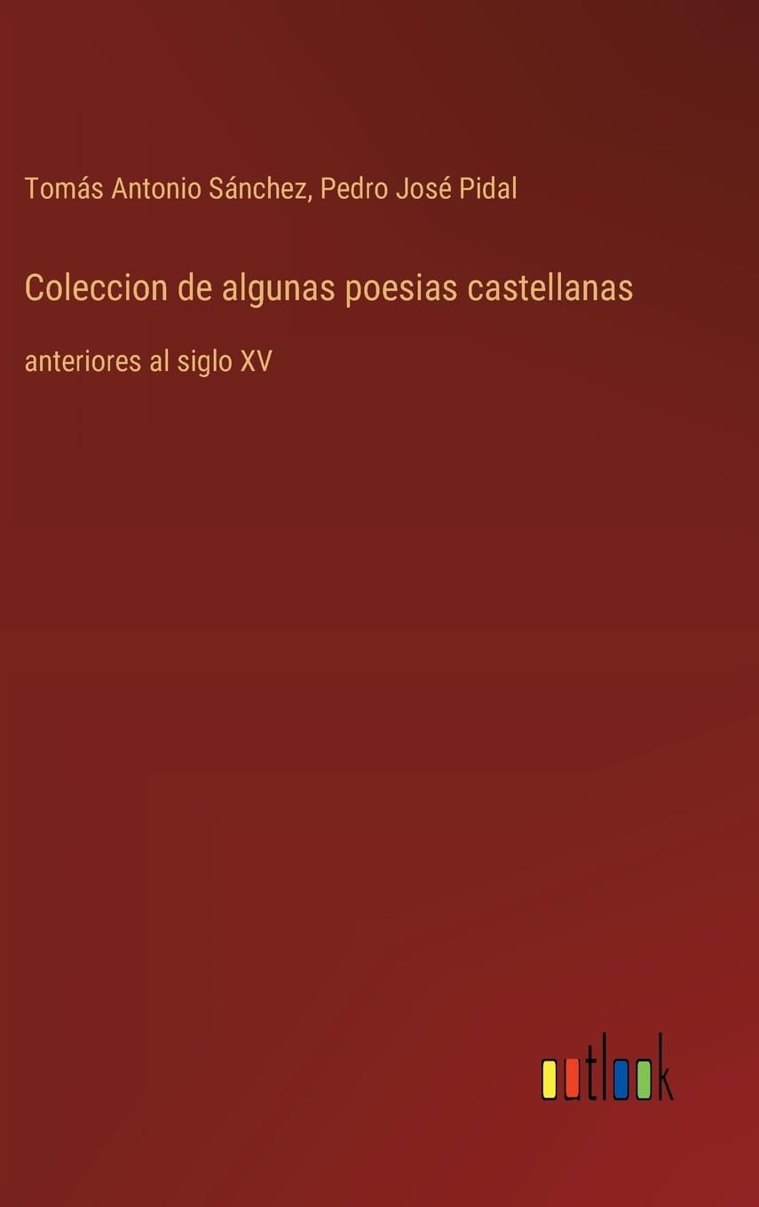 Coleccion de algunas poesias castellanas: anteriores al siglo XV