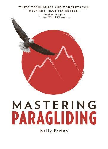 Télécharger Mastering Paragliding: A systematic approach to learning to fly, by alpine guide Kelly Farina Livre PDF Gratuit