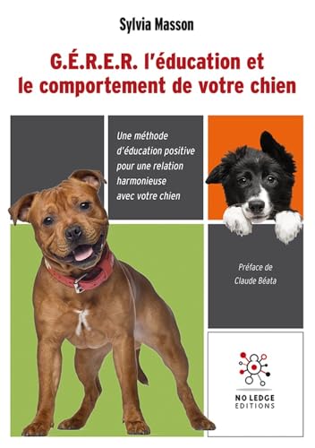 G.E.R.E.R. l'éducation et le comportement de votre chien: Une méthode d'éducation positive pour une relation harmonieuse avec votre chien