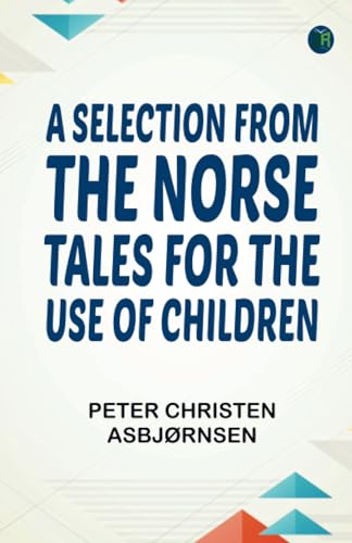 A Selection from the Norse Tales for the Use of Children