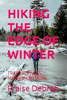 HIKING THE EDGE OF WINTER: TRAILS BETWEEN AUTUMN AND SNOW B0G2BW58VH Book Cover