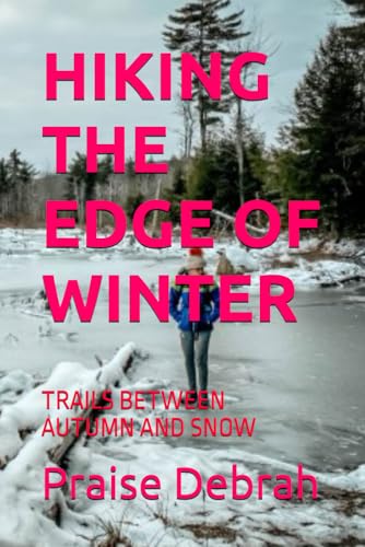Hiking the Edge of Winter: Trails Between Autum... B0G2BW58VH Book Cover