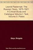 Leonid Pasternak: The Russian Years, 1875-1921: A Critical Study and Catalogue Volume I: Text, Volume II: Plates