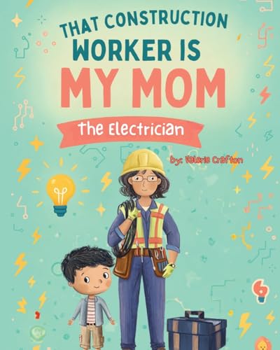 That Construction Worker is My Mom - the Electrician