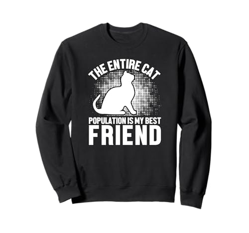 Cat Lover Funny - Entire Cat Population Is My Friend Sweatshirt