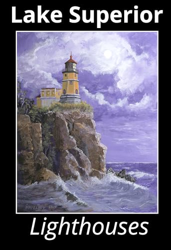 Lake Superior Lighthouses: Color Photos & Lists of All US Lighthouses on Lake Superior With Over 100 Current & Historical Photos Plus Drawings And Maps