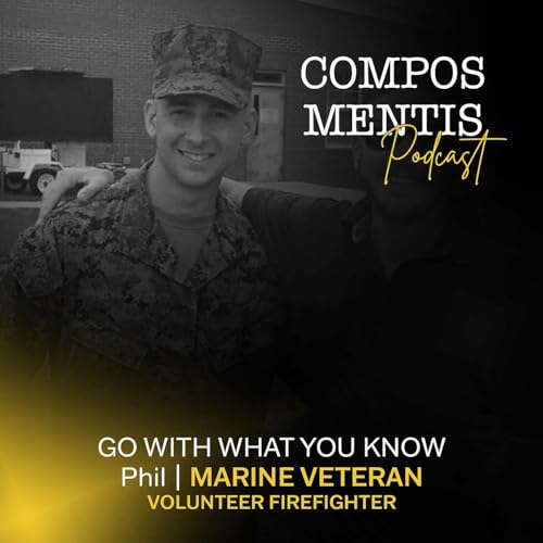 go with what you know | MARINE VETERAN/VOLUNTEER FIREFIGHTER | Phil