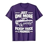 Just One More Pickup Truck I Promise Funny Trucker T-Shirt