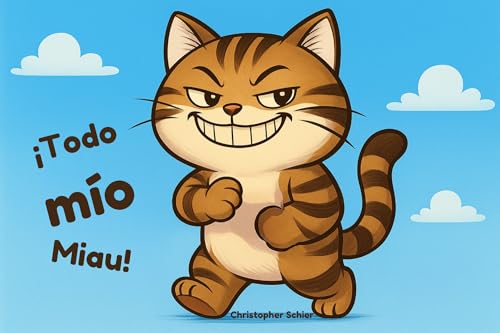 ¡Todo mío, miau!: Libros divertidos para niños – cuento ilustrado de un gato glotón y travieso, cuentos para dormir, primeros lectores y letras grandes ¡Todo mío, miau!: Libros divertidos para niños – cuento ilustrado de un gato glotón y travieso, cuentos para dormir, primeros lectores y letras grandes