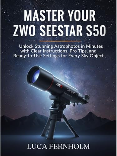Master Your ZWO Seestar S50: Unlock Stunning Astrophotos in Minutes with Clear Instructions, Pro Tips, and Ready-to-Use Settings for Every Sky Object