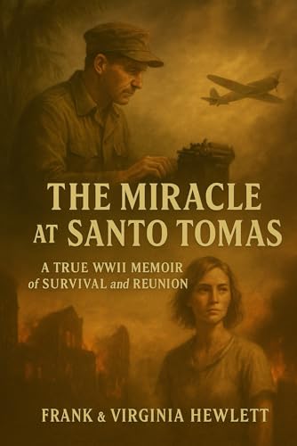 The Miracle at Santo Tomas: A True WWII Memoir of Survival and Reunion