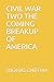 CIVIL WAR TWO THE COMING BREAKUP OF AMERICA