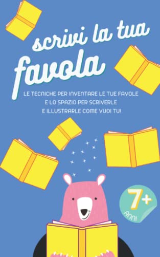 Scrivi La Tua Favola - Libro di Scrittura per Bambini 7 - 12 Anni: Stimola la Creatività e Favorisce l'Apprendimento Attivo dell'Italiano