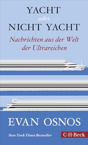 Yacht oder nicht Yacht: Nachrichten aus der Welt der Ultrareichen (Beck Paperback)