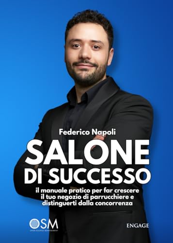 SALONE DI SUCCESSO: il manuale pratico per far crescere il tuo negozio di parrucchiere e distinguerti dalla concorrenz