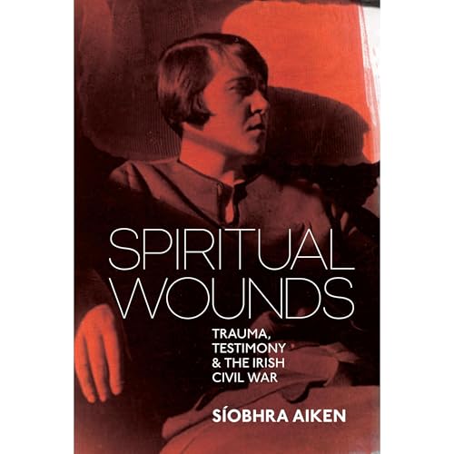 Spiritual Wounds: Trauma, Testimony and the Irish Civil War by Síobhra Aiken episode artwork