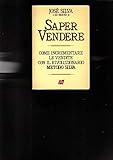Saper vendere. Come incrementare le vendite con il rivoluzionario metodo Silv