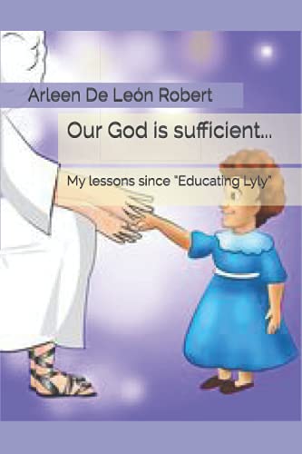 Our God is sufficient...: My lessons since “Educating Lyly”
