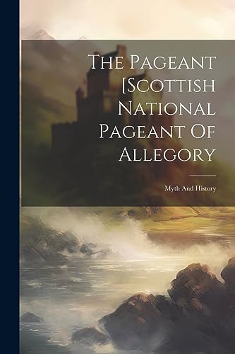 The Pageant [scottish National Pageant Of Allegory: Myth And History