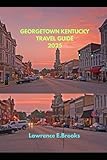 GEORGETOWN KENTUCKY TRAVEL GUIDE 2025 (Echoes from the Ridge)