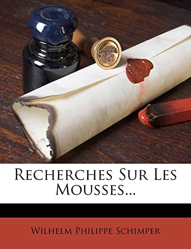 Recherches Sur Les Mousses... (French Edition)