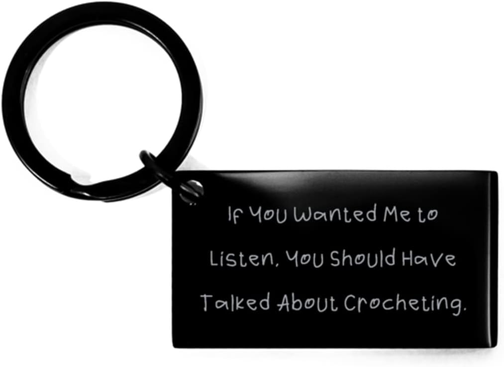 Fun Crocheting Gifts, If You Wanted Me to Listen, You Should Have Talked About Crocheting, Cute Birthday Keychain from Friends, Hobby Ideas, Gift Ideas for hobbyists, Hobbies for Couples, Hobbies for