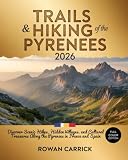 TRAILS & HIKING OF THE PYRENEES 2026: ULTIMATE FRANCE-SPAIN BORDER WALKS GUIDE: DISCOVER SCENIC HIKES, HIDDEN VILLAGES, AND CULTURAL TREASURES ALONG THE PYRENEES IN FRANCE AND SPAIN