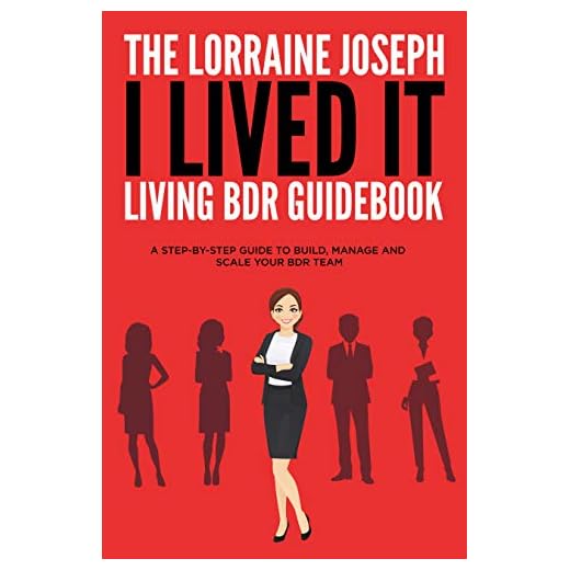 The Lorraine Joseph I LIVED IT Living BDR Guidebook: A STEP-BY-STEP GUIDE TO BUILD, MANAGE AND SCALE YOUR BDR TEAM