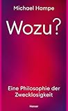 Wozu?: Eine Philosophie der Zwecklosigkeit