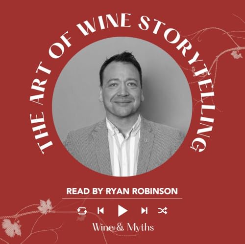 Ep. 2458 Wine and Myths | The Art of Wine Storytelling with Ryan Robinson