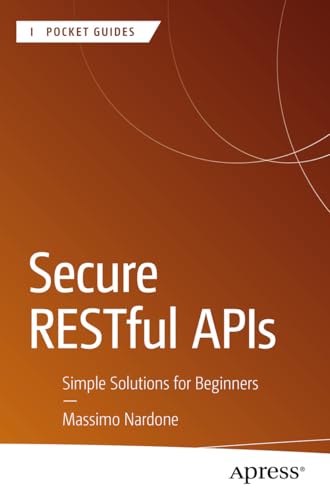 Secure RESTful APIs: Simple Solutions for Beginners (Apress Pocket Guides) (English Edition)