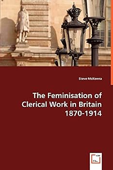 Paperback The Feminisation of Clerical Work in Britain 1870-1914 Book