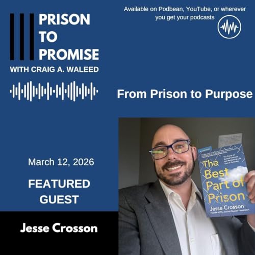 From Prison to Purpose: Jesse Crosson on Accountability, Redemption, and Justice Reform Ep.123