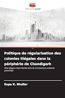 Politique de régularisation des colonies illégales dans la périphérie de Chandigarh (French Edition) 6207827392 Book Cover