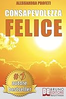 Consapevolezza Felice: Come Riscoprire Il Proprio Potenziale Creativo Senza Giudicare e Criticare Se Stessi 8861747957 Book Cover