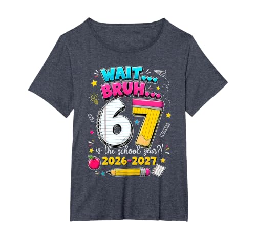 Back to School Wait Bruh 6 7 is The School Year 2026 2027 T-Shirt, Women's Plus, Heather Blue, 1X