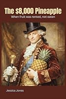 The $8,000 Pineapple: When Fruit Was Rented, Not Eaten (Micro Histories) B0GRNBBWTW Book Cover