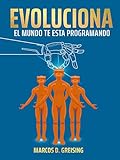  EVOLUCIONA: EL MUNDO TE ESTA PROGRAMANDO (Spanish Edition)