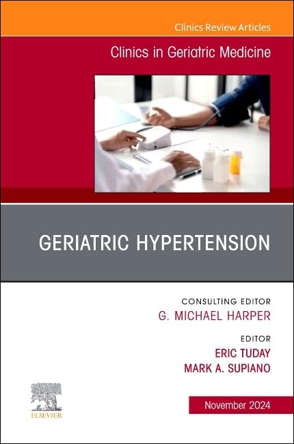 Geriatric Hypertension, An Issue of Clinics in Geriatric Medicine (Volume 40-4) (The Clinics: Internal Medicine, Volume 40-4)